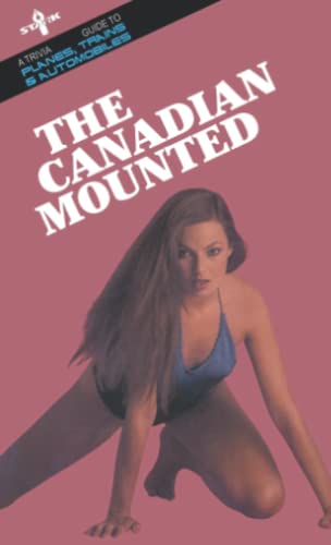 The Canadian Mounted: A Trivia Guide to Planes, Trains and Automobiles