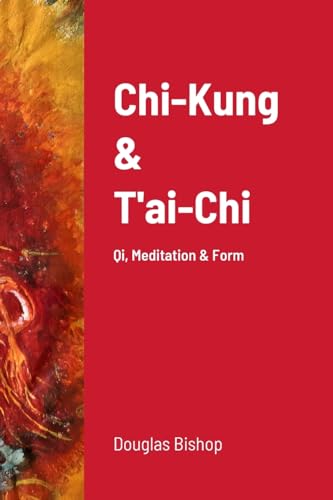 Chi-Kung & T'ai-Chi: Qi, Meditation & Form
