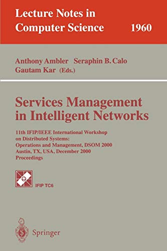 Services Management in Intelligent Networks: 11th IFIP/IEEE International Workshop on Distributed Systems: Operations and Management, DSOM 2000 ... Notes in Computer Science, 1960, Band 1960)