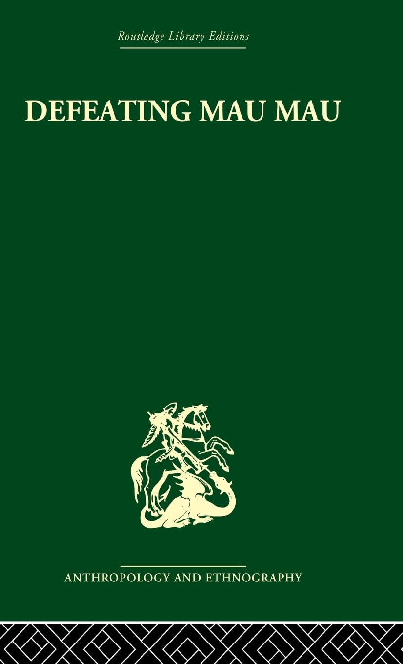Defeating Mau Mau (Routledge Library Editions: Anthropology and Ethnography)