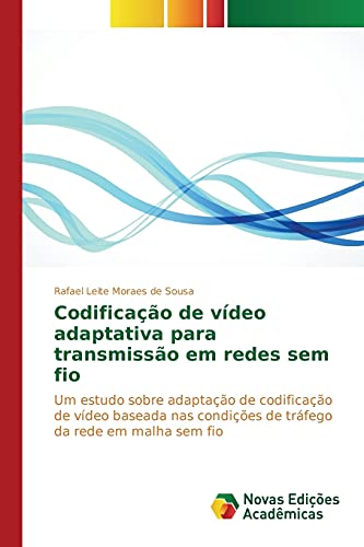 Codificação de vídeo adaptativa para transmissão em redes sem fio: Um estudo sobre adaptação de codificação de vídeo baseada nas condições de tráfego da rede em malha sem fio