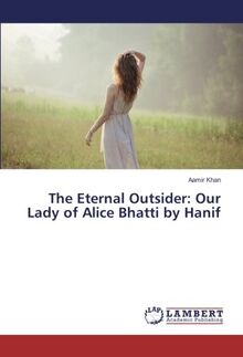 The Eternal Outsider: Our Lady of Alice Bhatti by Hanif