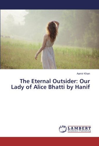 The Eternal Outsider: Our Lady of Alice Bhatti by Hanif