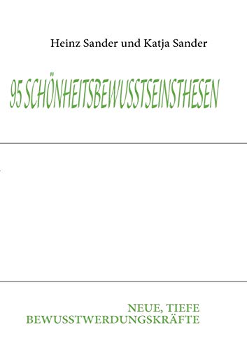95 SCHÖNHEITSBEWUSSTSEINSTHESEN: NEUE, TIEFE BEWUSSTWERDUNGSKRÄFTE