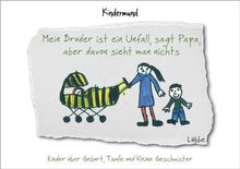 Mein Bruder ist ein Unfall sagt Papa, aber davon sieht man nichts: Kinder über Geburt, Taufe und kleine Geschwister