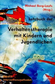 Lehrbuch der Verhaltenstherapie mit Kindern und Jugendlichen, Bd.2, Interventionsmethoden