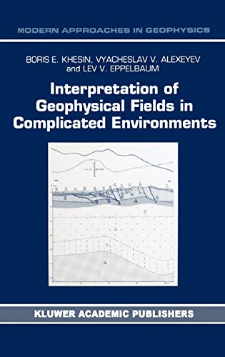 Interpretation of Geophysical Fields in Complicated Environments (Modern Approaches in Geophysics, 14, Band 14)