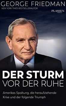 George Friedman: Der Sturm vor der Ruhe: Amerikas Spaltung, die heraufziehende Krise und der folgende Triumph