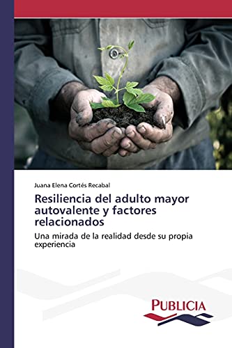 Resiliencia del adulto mayor autovalente y factores relacionados: Una mirada de la realidad desde su propia experiencia