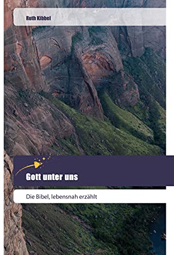 Gott unter uns: Die Bibel, lebensnah erzählt