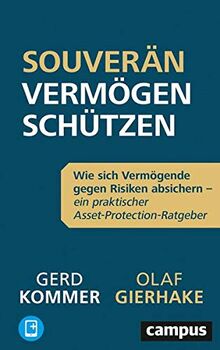 Souverän Vermögen schützen: Wie sich Vermögende gegen Risiken absichern – ein praktischer Asset-Protection-Ratgeber, plus E-Book inside (ePub, mobi oder pdf)