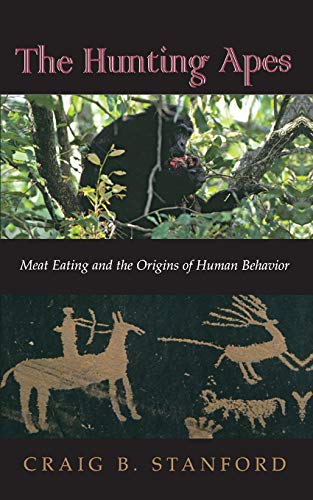 The Hunting Apes: Meat Eating And The Origins Of Human Behavior
