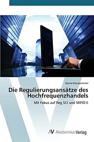 Die Regulierungsansätze des Hochfrequenzhandels: Mit Fokus auf Reg SCI und MiFID II