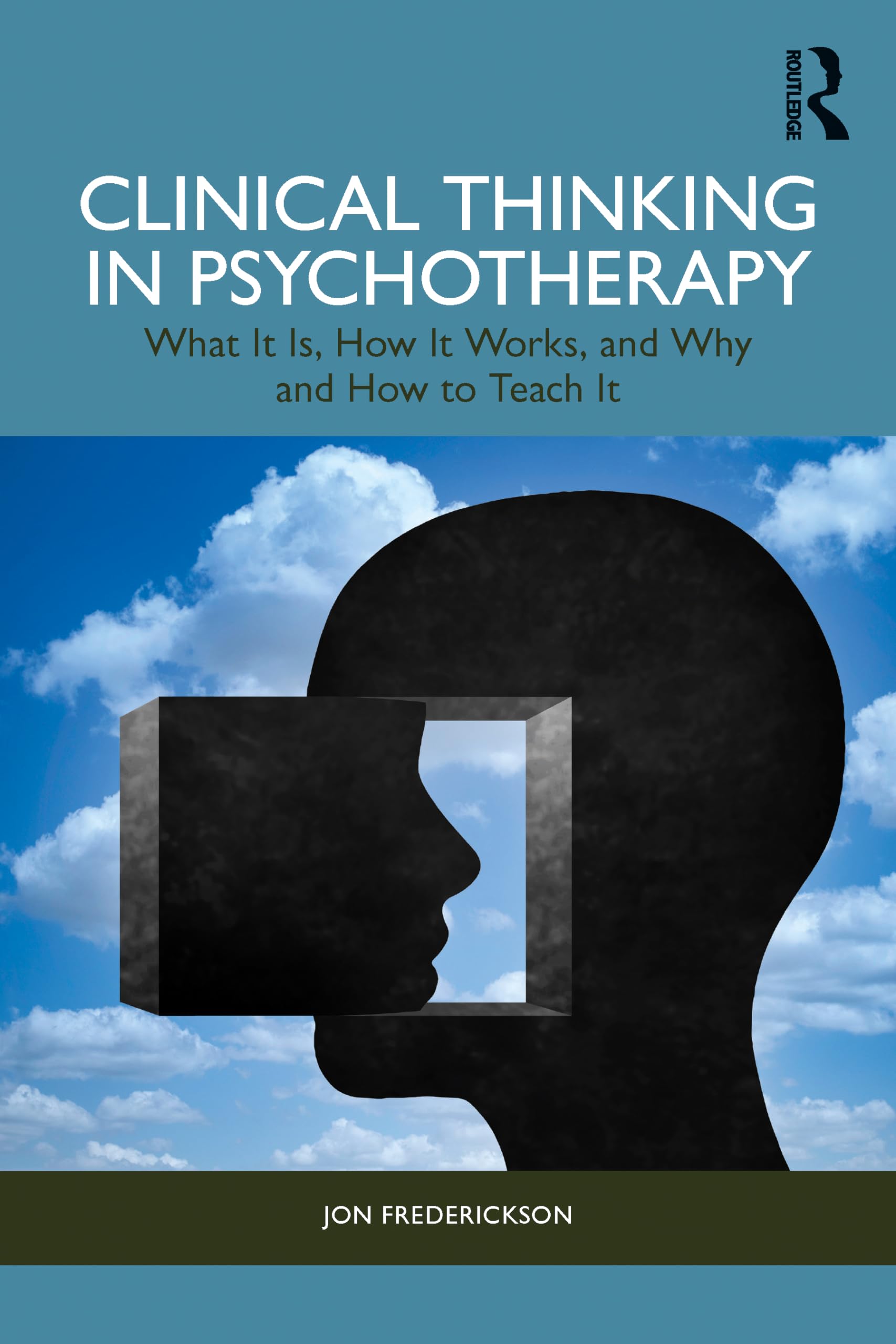 Jon Frederickson Clinical Thinking In Psychotherapy, What It Is, How It Works, And Why And How To Teach It