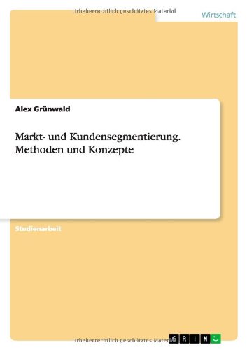 Markt- und Kundensegmentierung. Methoden und Konzepte