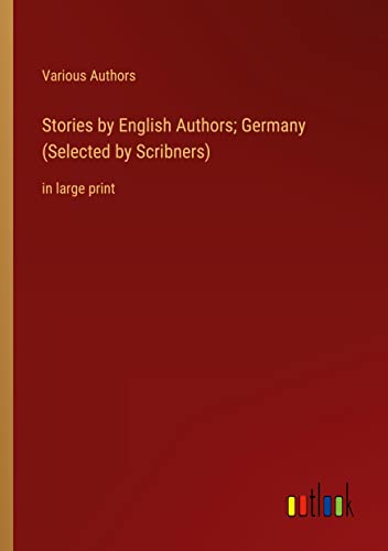 Stories by English Authors; Germany (Selected by Scribners): in large print
