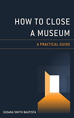 How to Close a Museum: A Practical Guide