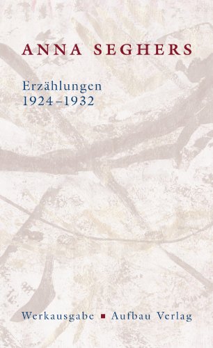 Erzählungen 1924-1932: Werkausgabe Das erzählerische Werk II/1 (Seghers WA)