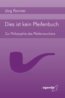 Dies ist kein Pfeifenbuch: Zur Philosophie des PfeifenrauchensPannier