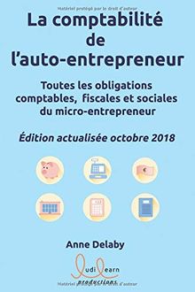 La comptabilité de l'auto-entrepreneur: Toutes les obligations comptables, fiscales et sociales du micro-entrepreneur