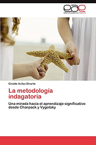 La metodología indagatoria: Una mirada hacia el aprendizaje significativo desde Charpack y Vygotsky