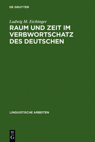 Raum und Zeit im Verbwortschatz des Deutschen: Eine valenzgrammatische Studie (Linguistische Arbeiten)