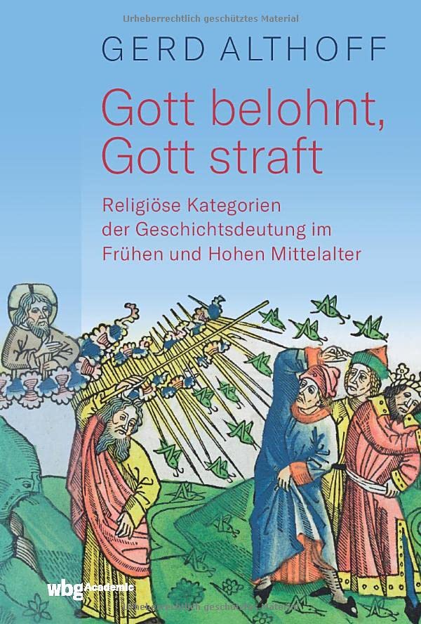Gott belohnt, Gott straft: Religiöse Kategorien der Geschichtsdeutung im Frühen und Hohen Mittelalter
