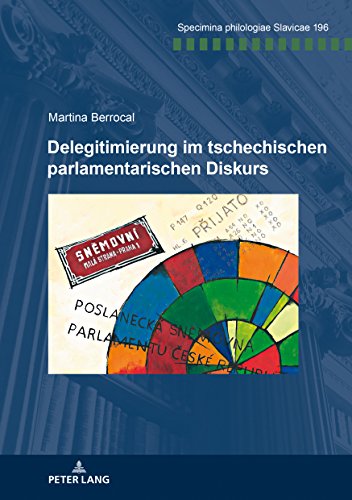 Delegitimierung im tschechischen parlamentarischen Diskurs (Specimina Philologiae Slavicae, Band 196)