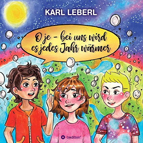 O je - bei uns wird es jedes Jahr wärmer: Anton,Leo und Clara möchten wissen warum