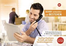 Prüfungsvorbereitung Sicher vorbereiten und bestehen: Kauffrau/Kaufmann für Groß- und Außenhandelsmanagement Gestreckte Abschlussprüfung Teil 2
