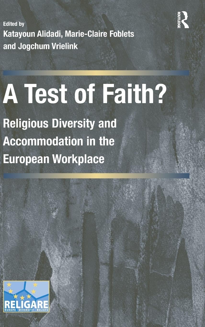 A Test of Faith?: Religious Diversity and Accommodation in the European Workplace (Cultural Diversity and Law in Association With Religare)