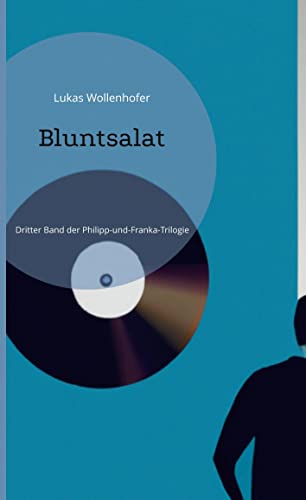 Bluntsalat: Dritter Band der Philipp-und-Franka-Trilogie & Bonusmaterialien