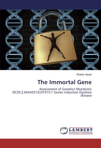 The Immortal Gene: Assessment of Genetics Mutations DCDC2,KIAA0319,DYX1C1 Genes induction Dyslexia disease