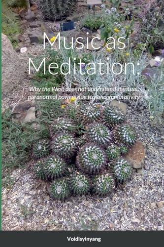 Music as Meditation: Noncommutativity, Paranormal, Occult, Supernatural, Spiritual, Psychic Science: Noncommutativity, Paranormal, Occult, ... due to relativistic quantum noncommutativity