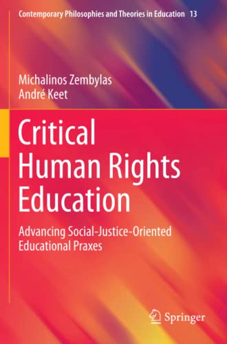 Critical Human Rights Education: Advancing Social-Justice-Oriented Educational Praxes (Contemporary Philosophies and Theories in Education, Band 13)