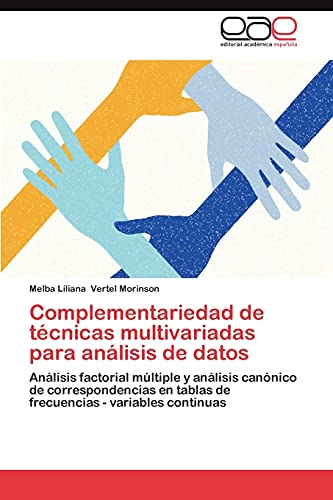 Complementariedad de técnicas multivariadas para análisis de datos: Análisis factorial múltiple y análisis canónico de correspondencias en tablas de frecuencias - variables continuas