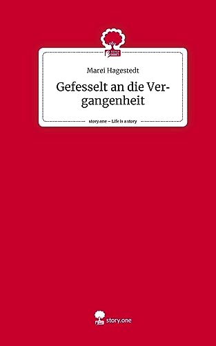 Gefesselt an die Vergangenheit. Life is a Story - story.one