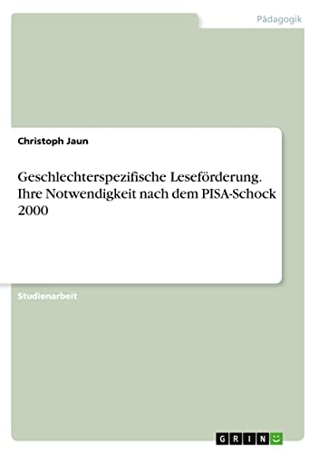Geschlechterspezifische Leseförderung. Ihre Notwendigkeit nach dem PISA-Schock 2000