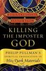 Killing the Imposter God: Philip Pullman's Spiritual Imagination in His Dark Materials