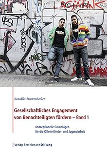 Gesellschaftliches Engagement von Benachteiligten fördern - Band 1: Konzeptionelle Grundlagen für die Offene Kinder- und Jugendarbeit