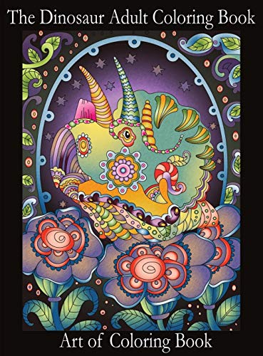 The Dinosaur Adult Coloring Book: Relieve Stress and Anxiety While You Color Thunder Lizards (Coloring Books for Adults, Band 1)