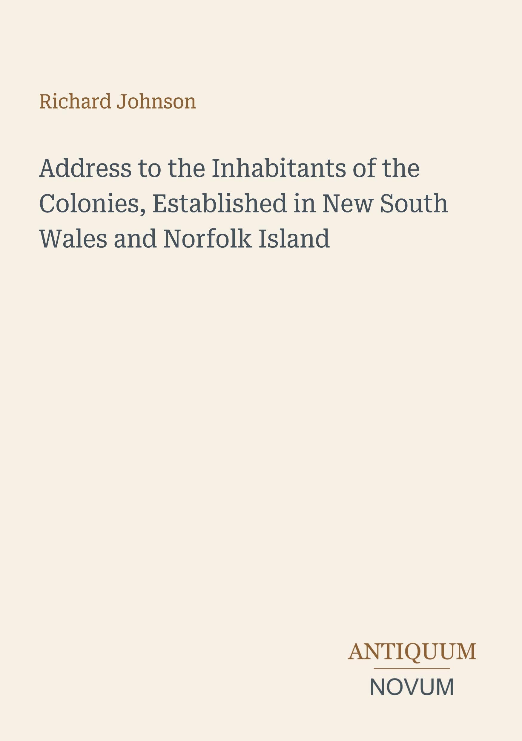 Address to the Inhabitants of the Colonies, Established in New South Wales and Norfolk Island