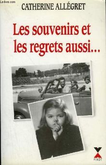 Les Souvenirs et les regrets aussi