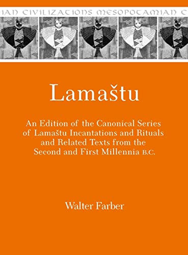 Lama¿tu: An Edition of the Canonical Series of Lamashtu Incantations and Rituals and Related Texts from the Second and First Millennia B.c. (Mesopotamian Civilizations)