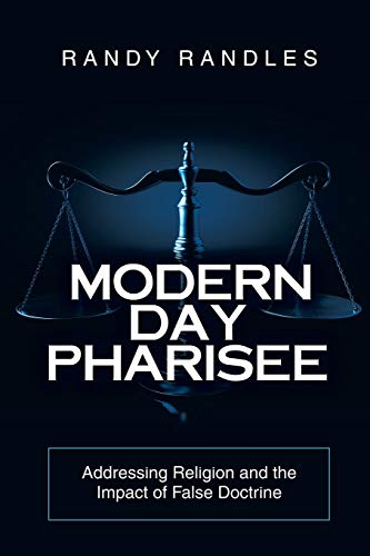 Modern Day Pharisee: Addressing Religion and the Impact of False Doctrine