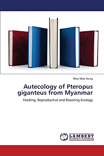 Autecology of Pteropus giganteus from Myanmar: Feeding, Reproductive and Roosting Ecology