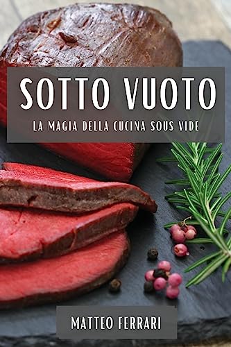 Sotto Vuoto: Svelando i Segreti della Cottura a Bassa Temperatura