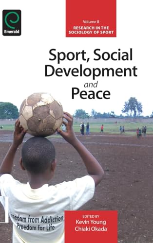 Sport, Social Development and Peace (Research in the Sociology of Sport, 8, Band 8)