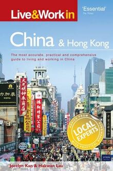 Live & Work in China and Hong Kong: The Most Accurate, Practical and Comprehensive Guide to Living in China