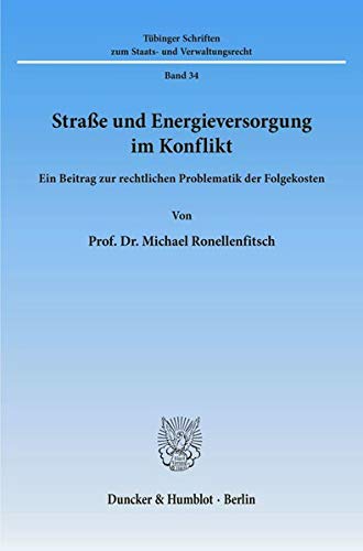 Straße und Energieversorgung im Konflikt.: Ein Beitrag zur rechtlichen Problematik der Folgekosten. (Tübinger Schriften zum Staats- und Verwaltungsrecht)